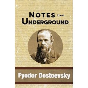Notes from Underground -- Fyodor Dostoevsky